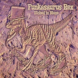 Etched in Stone  Funkasaurus Rex